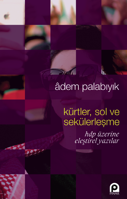 KÜRTLER SOL VE SEKÜLERLEŞME HDP ÜZERİNE ELEŞTİREL YAZILAR