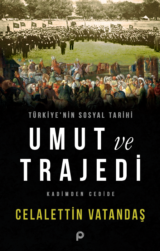 Türkiye’nin Sosyal Tarihi Umut ve Trajedi;Kadimden Cedide
