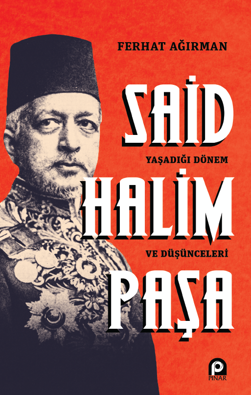 Said Halim Paşa ;Yaşadığı Dönem ve Düşünceleri