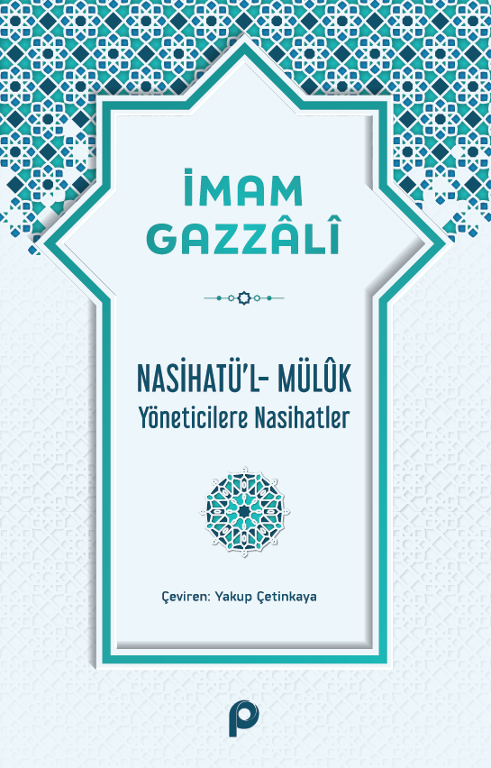 Nasihatü’l-Mülûk;Yöneticilere Nasihatler