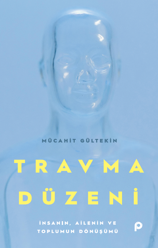 Travma Düzeni; İnsanın, Ailenin ve Toplumun Dönüşümü
