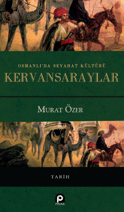 Osmanlı`da Seyahat Kültürü Kervansaraylar