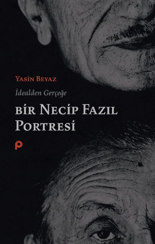 İdealden Gerçeğe Bir Necip Fazıl Portresi
