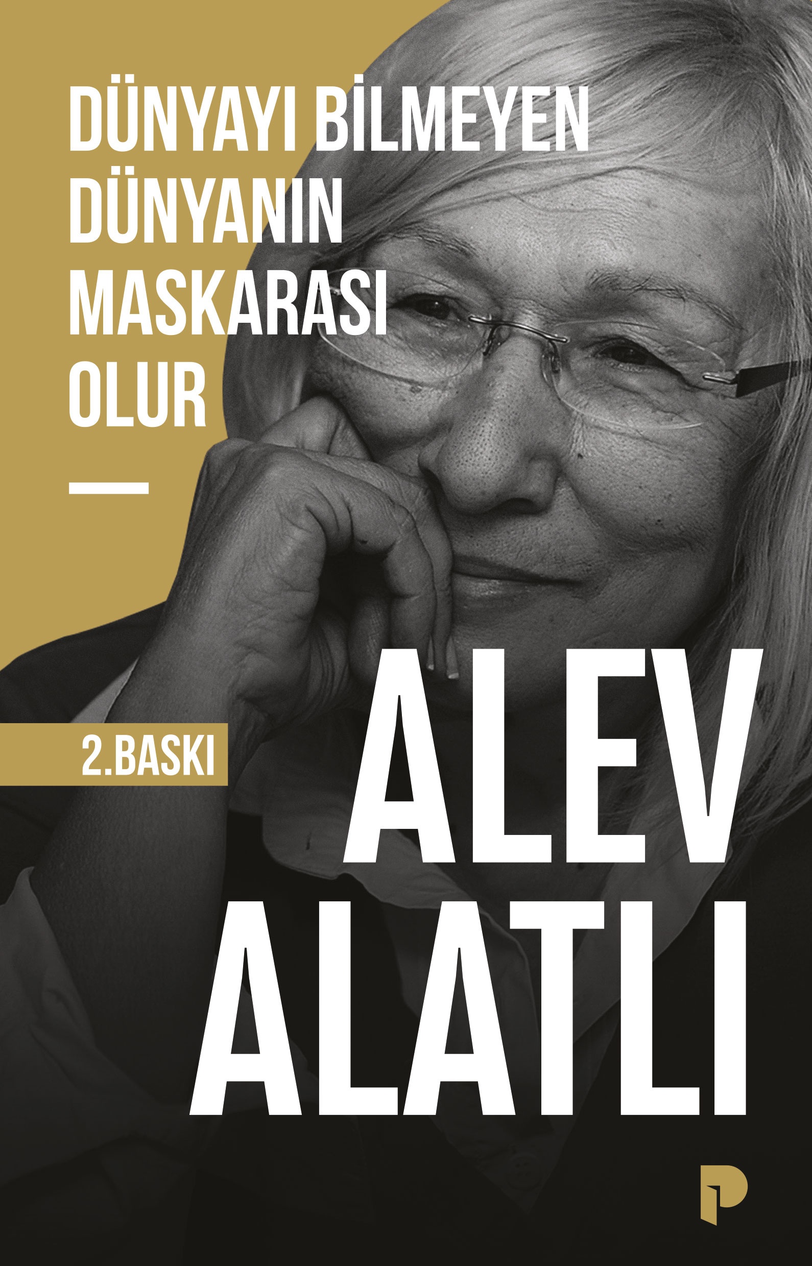 Alev Alatlı - Dünyayı Bilmeyen Dünyanın Maskarası Olur