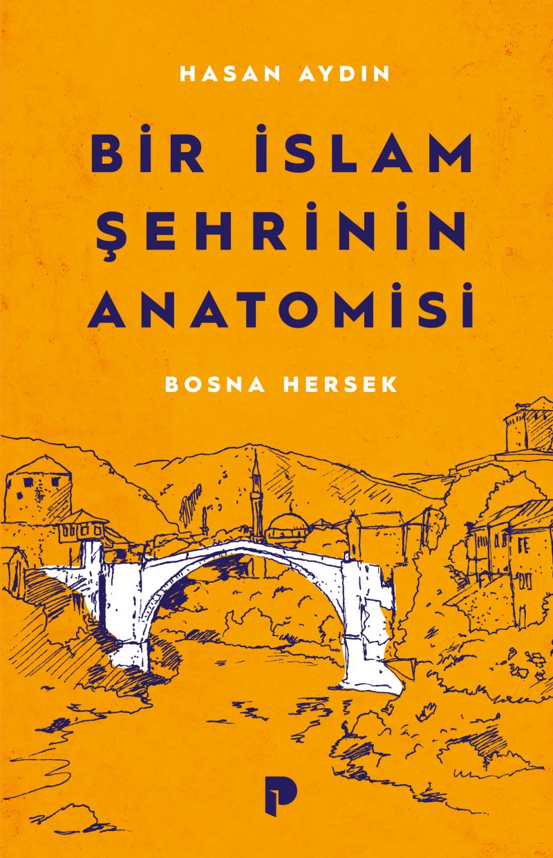 Hasan Aydın - Bir İslam Şehrinin Anatomisi Bosna Hersek