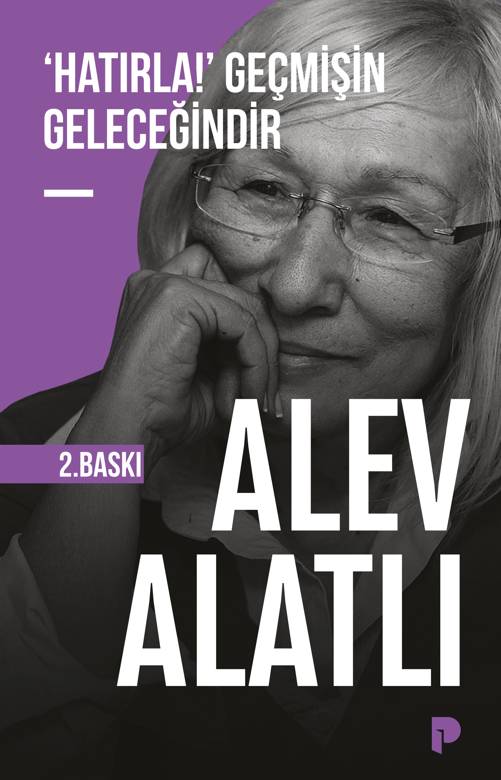 Alev Alatlı - ‘Hatırla!’ Geçmişin Geleceğindir