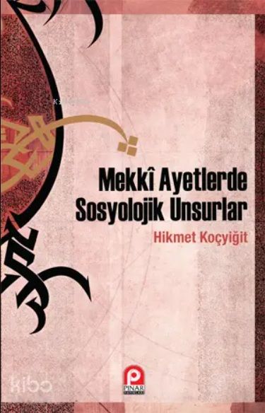 Hikmet Koçyiğit - Mekkî Ayetlerde Sosyolojik Unsurlar
