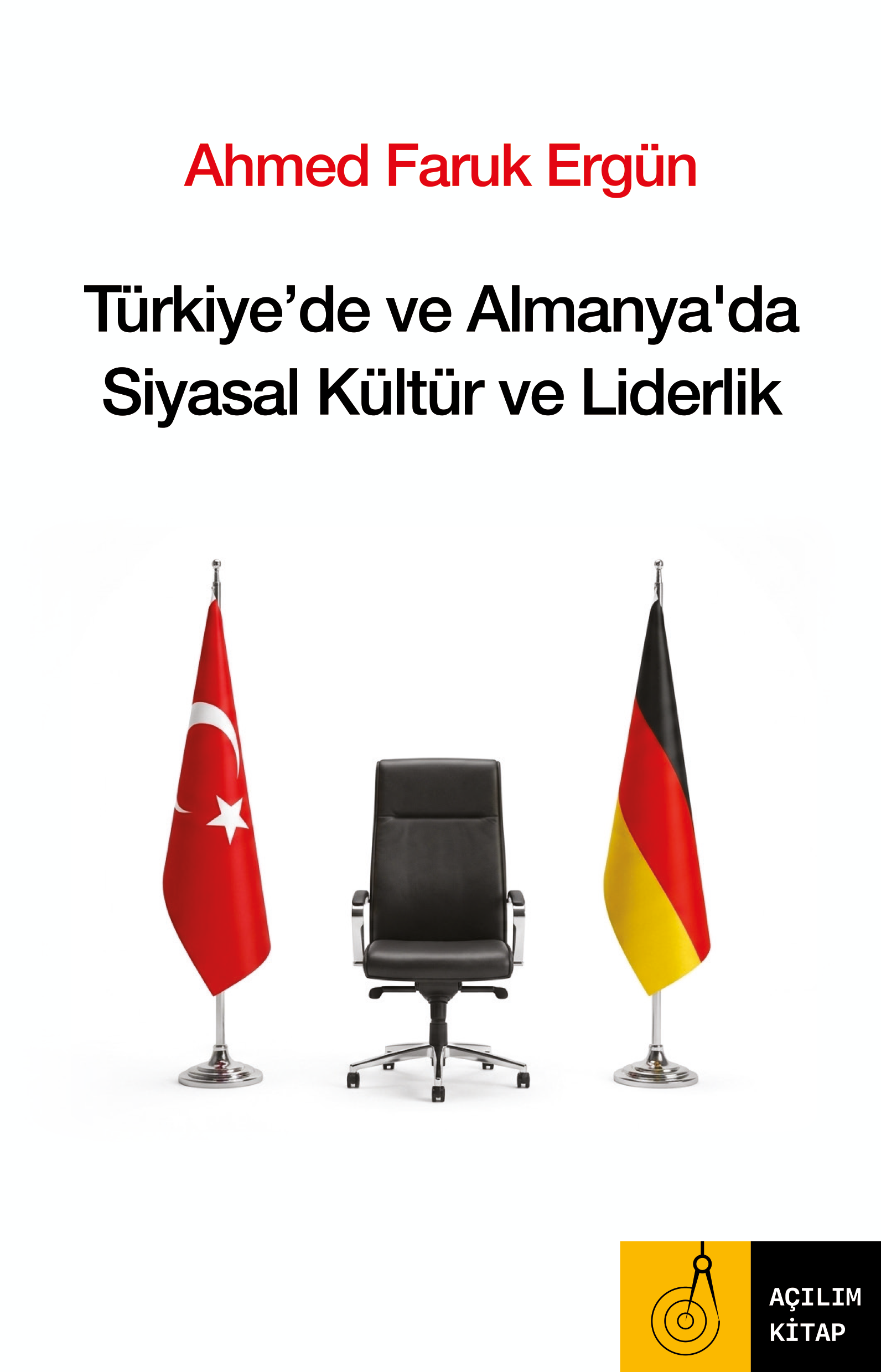Ahmed Faruk Ergün - Türkiye`de ve Almanya`da Siyasal Kültür ve Liderlik